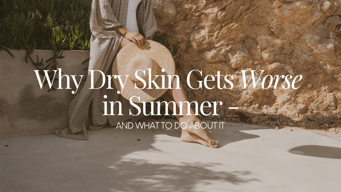 Why Dry Skin Gets Worse in Summer (and What to Do About It) - Naturale Goddace | Clean + simple skincare