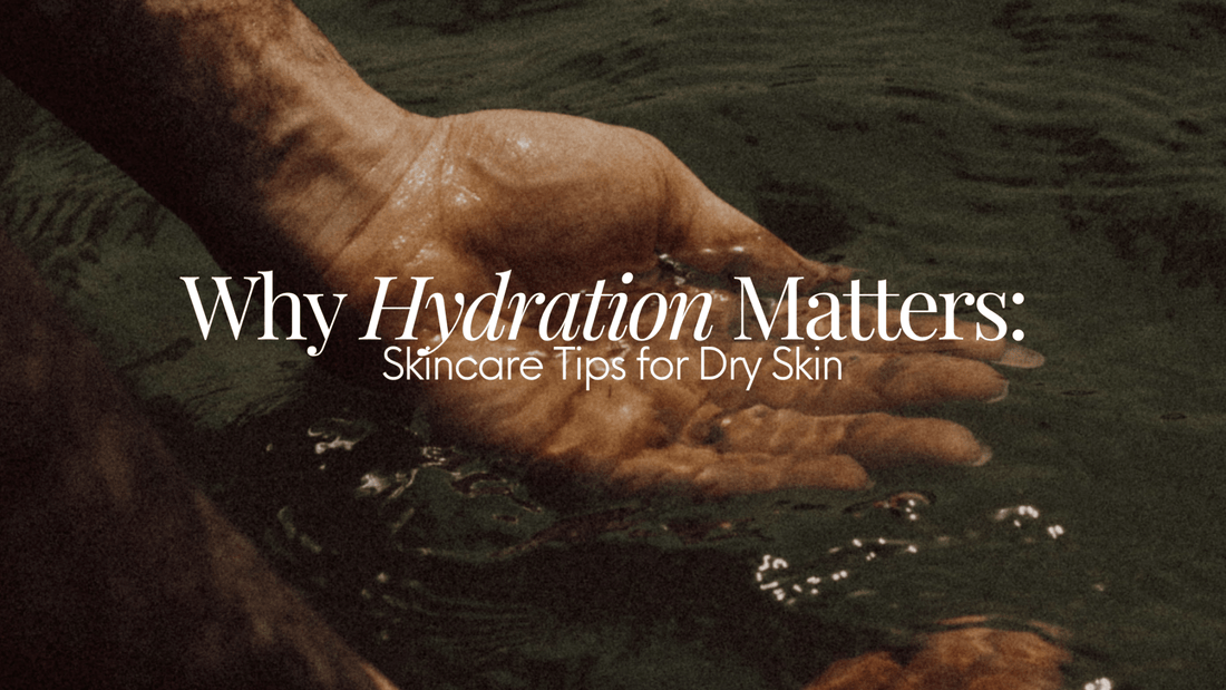 Why Hydration Matters: Skincare Tips for Dry Skin - Naturale Goddace | Clean + simple skincare
